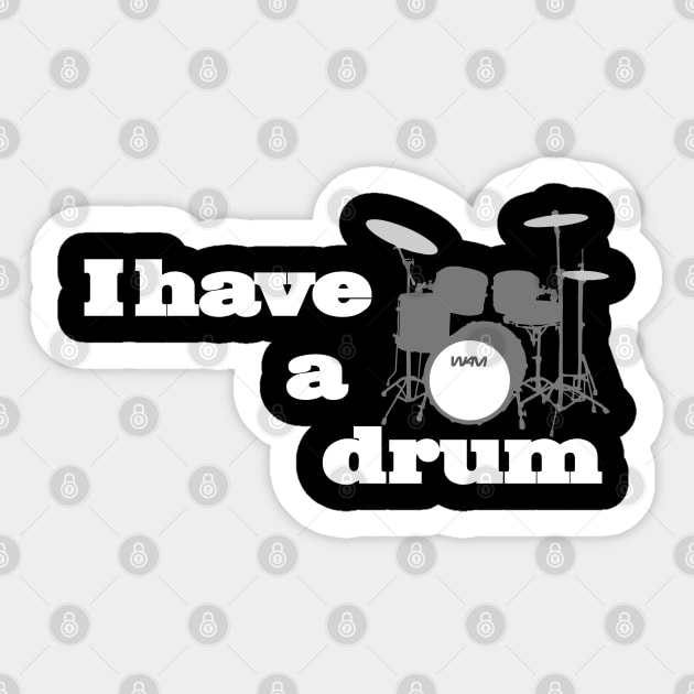 I have a drum Sticker by wamtees